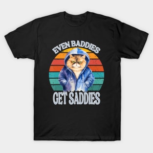 Even Baddies Get Saddies Funny Cat Meme For Men Women T-Shirt